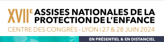 Assises nationales de la protection de l'enfance - Lyon 27 & 28 juin 2024